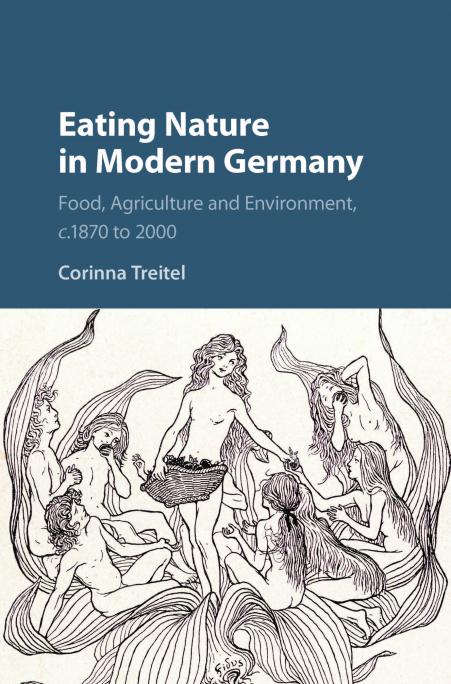 Eating Nature in Modern Germany: Food, Agriculture and Environment, ca 1870-2000