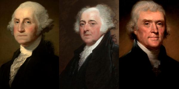 George Washington, John Adams, Thomas Jefferson 