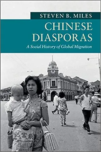 Chinese Diasporas: A Social History of Global Migration